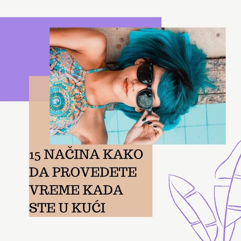 15 načina kako da provedete vreme kada ste u kući: